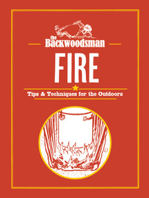 The Backwoodsman: Fire (Tips & Techniques for the Outdoors) by The Backwoodsman, 9781634044080