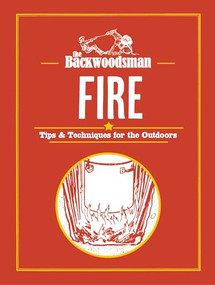 The Backwoodsman: Fire (Tips & Techniques for the Outdoors) by The Backwoodsman, 9781634044080