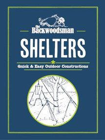 The Backwoodsman: Shelters (Quick & Easy Outdoor Constructions) by The Backwoodsman, 9781634044103