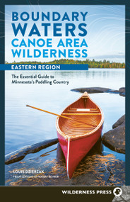 Boundary Waters Canoe Area Wilderness, Eastern Region (The Essential Guide to Minnesota's Paddling Country) by Louis Dzierzak, 9781643591100