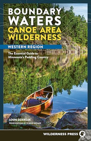 Boundary Waters Canoe Area Wilderness, Western Region (The Essential Guide to Minnesota's Paddling Country) by Louis Dzierzak, 9781643591124