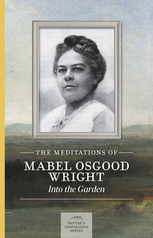 The Meditations of Mabel Osgood Wright (Into the Garden) by Mabel Osgood Wright, 9781643591322