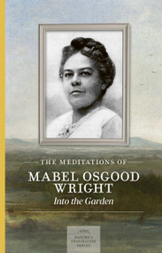 Meditations of Mabel Osgood Wright by Mabel Osgood Wright, Chris Highland, 9781643591322