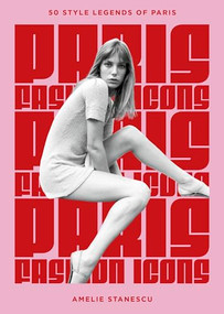 Paris Fashion Icons (Style legends of the iconic city) by Amelie Stanescu, 9781035430376