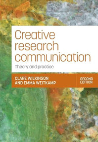 Creative research communication (Theory and practice (Second edition)) by Clare Wilkinson, Emma Weitkamp, 9781526180346