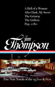 Jim Thompson: Five Noir Novels of the 1950s & 60s (#399) (A Hell of a Woman / After Dark, My Sweet / The Getaway / The Grifters / Pop. 1280) by Jim Thompson, Robert Polito, 9781598538434
