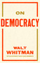 On Democracy by Walt Whitman, David Bromwich, 9781598538465