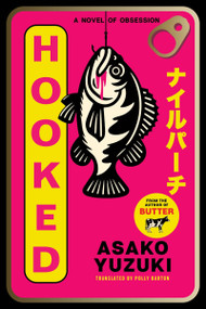 Hooked (A Novel of Obsession) by Asako Yuzuki, Polly Barton, 9780063442412