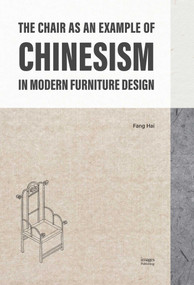 The Chair as an Example of Chinesism in Modern Furniture Design by Fang Hai, 9781764075404