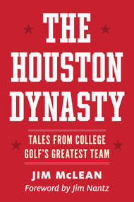 The Houston Dynasty (Tales from College Golf's Greatest Team) by Jim McLean, 9798895151303