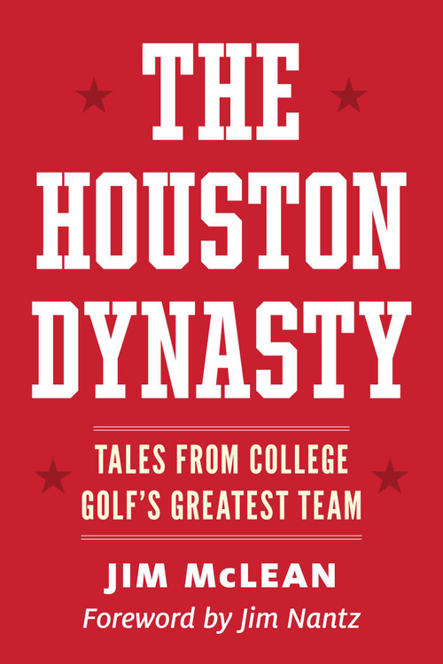 The Houston Dynasty (Tales from College Golf's Greatest Team) by Jim McLean, 9798895151303