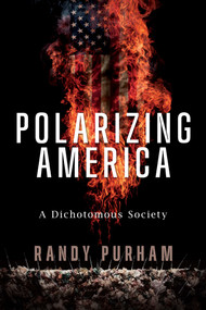 Polarizing America (A Dichotomous Society) by Randy Purham, 9798895654040