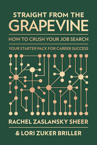 Straight from the Grapevine (How to Crush Your Job Search) by Rachel Zaslansky Sheer, Lori Zuker Briller, 9798895654750