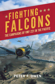 Fighting Falcons (The Campaigns of VMF-221 in the Pacific) by Peter F. Owen, 9781682478233