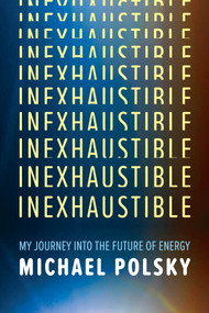 Inexhaustible (My Journey Into the Future of Energy) by Michael Polsky, 9781572843615