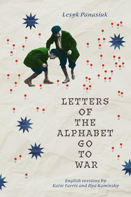 Letters of the Alphabet Go to War by Lesyk Panasiuk, Ilya Kaminsky, Katie Farris, 9781956046670