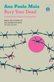 Bury Your Dead by Ana Paula Maia, Padma Viswanathan, 9781917260343