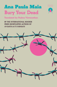 Bury Your Dead by Ana Paula Maia, Padma Viswanathan, 9781917260343