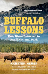 Buffalo Lessons (How Bison Returned to Banff National Park) by Karsten Heuer, Leroy Little Bear, Harvey Locke, 9781778403149
