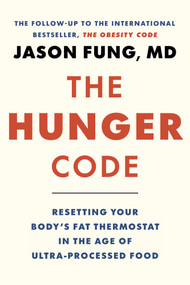 The Hunger Code (Resetting Your Body's Fat Thermostat in the Age of Ultra-Processed Food) by Dr. Jason Fung, 9781778401565
