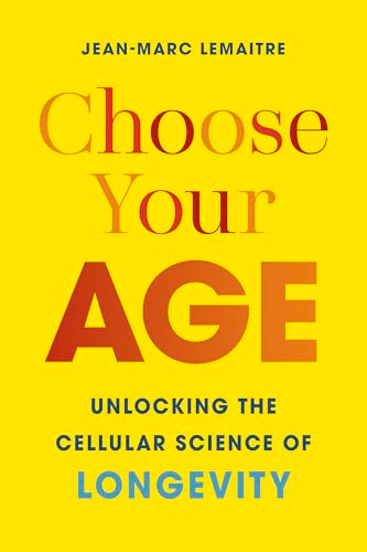 Choose Your Age (Unlocking the Cellular Science of Longevity) by Jean-Marc Lemaitre, Bronwyn Haslam, 9781778403040