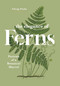 The Elegance of Ferns (Portrait of a Botanical Marvel) by Solvejg Nitzke, Helge Dascher, 9781778403385
