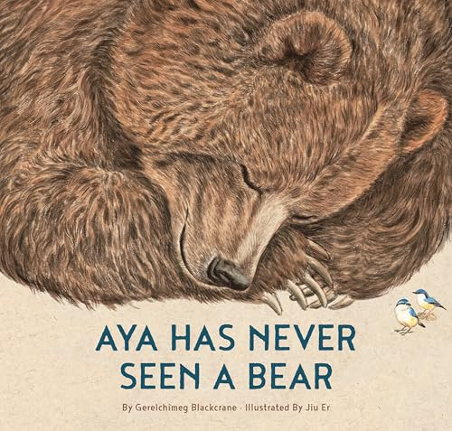 Aya Has Never Seen a Bear by Gerelchimeg Blackcrane, Jiu'er, Paul Qiao, Helen Mixter, 9781778403064