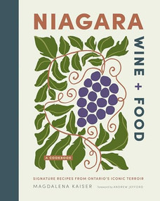 Niagara Wine + Food (Signature Recipes from Ontario's Iconic Terroir-A Cookbook) by Magdalena Kaiser, Andrew Jefford, 9781773272818