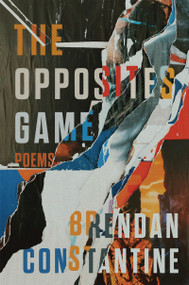 The Opposites Game (Poems) - 9781636283661 by Brendan Constantine