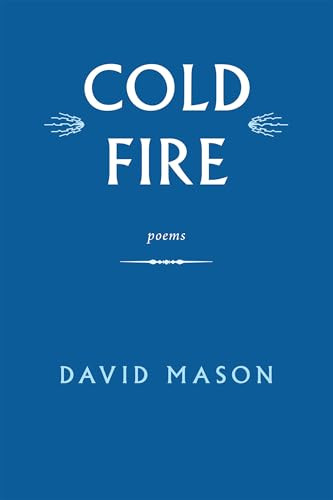 Cold Fire (Poems) - 9781636284569 by David Mason, 9781636284569