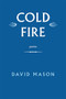 Cold Fire (Poems) - 9781636284569 by David Mason, 9781636284569
