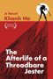 The Afterlife of a Threadbare Jester (A Novel) - 9781636284675 by Khanh Ha, 9781636284675