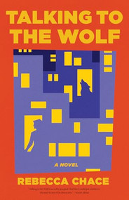 Talking to the Wolf (A Novel) - 9781636284620 by Rebecca Chace, 9781636284620