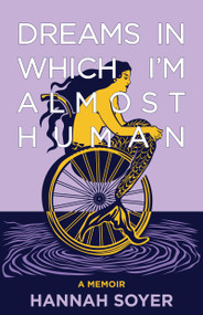 Dreams in Which I'm Almost Human (A Memoir) - 9781636284743 by Hannah Soyer