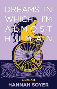 Dreams in Which I'm Almost Human (A Memoir) - 9781636284743 by Hannah Soyer, 9781636284743