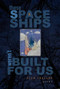 These Spaceships Weren't Built For Us (Poems) by Alan Chazaro, 9781882688654
