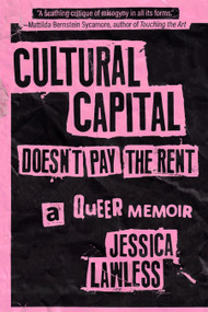 Cultural Capital Doesn't Pay the Rent (A Queer Memoir) by Jessica Lawless, 9798887441689