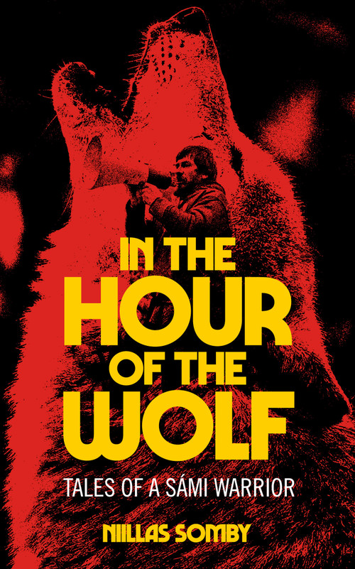 In the Hour of the Wolf (Tales of a Sámi Warrior) by Niillas Somby, Gabriel Kuhn, 9798887441764