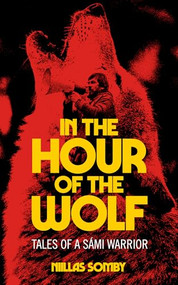 In the Hour of the Wolf (Tales of a Sámi Warrior) by Niillas Somby, Gabriel Kuhn, 9798887441764