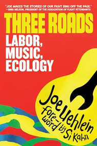 Three Roads (Labor, Music, Climate Activism) by Joe Uehlein, Si Kahn, 9798887441825