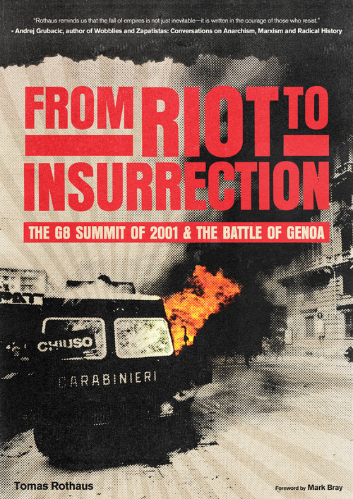 From Riot to Insurrection (The G8 Summit of 2001 & The Battle of Genoa) by Tomas Rothaus, Mark Bray, 9798887441726