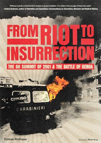 From Riot to Insurrection (The G8 Summit of 2001 & The Battle of Genoa) by Tomas Rothaus, Mark Bray, 9798887441726