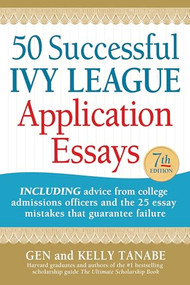 50 Successful Ivy League Application Essays - 9781617601972 by Gen Tanabe, Kelly Tanabe, 9781617601972