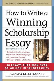 How to Write a Winning Scholarship Essay (30 Essays That Won Over $3 Million in Scholarships) - 9781617602009 by Gen Tanabe, Kelly Tanabe, 9781617602009