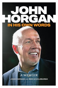John Horgan (In His Own Words) by John Horgan, Rod Mickleburgh, 9781998526260