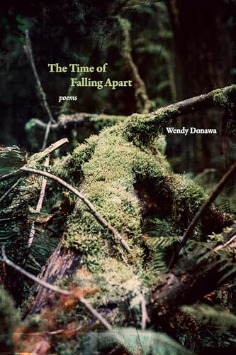 The Time of Falling Apart (Poems) by Wendy Donawa, 9781998526307