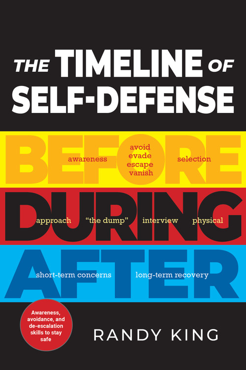 The Timeline of Self-Defense (Before, During, and After Violence) by Randy King, Tammy Yard-McCracken, 9781594390111