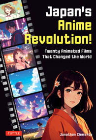 Japan's Anime Revolution! (Twenty Animated Films That Changed the World) by Jonathan Clements, 9784805319246