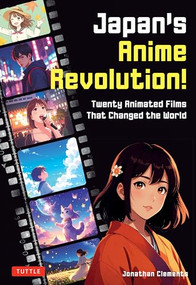 Japan's Anime Revolution! (Twenty Animated Films That Changed the World) by Jonathan Clements, 9784805319246