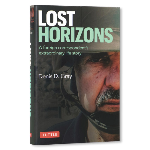 Lost Horizons (A Foreign Correspondent's Extraordinary Life Story) by Denis D. Gray, 9780804858595